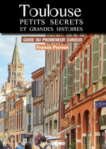 Couverture du livre "TOULOUSE, GUIDE DU PROMENEUR CURIEUX" de Francis pornon